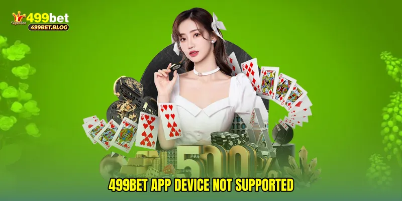 499Bet app device not supported