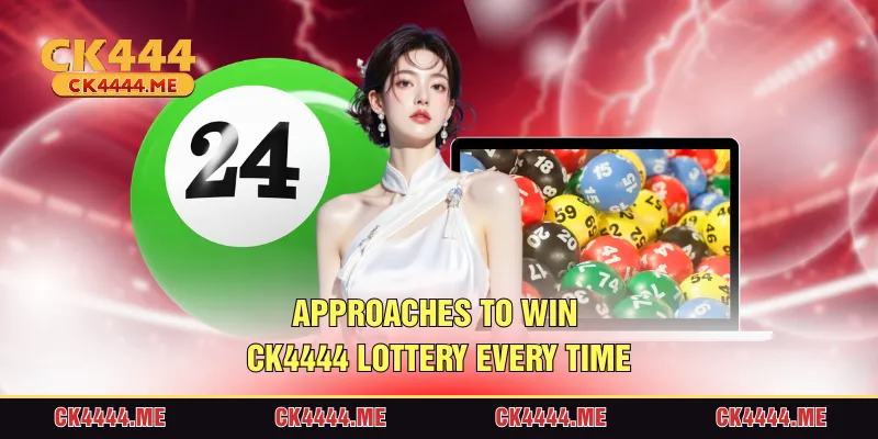 Approaches to win CK4444 Lottery in everytime