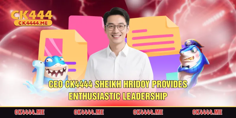 CEO CK4444 Sheikh Hridoy is the enthusiastic leadership