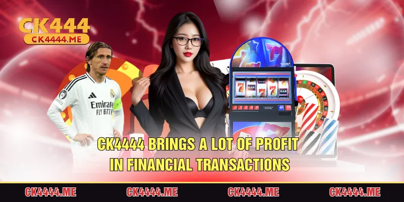 CK4444 brings a lot of profit in financial transactions
