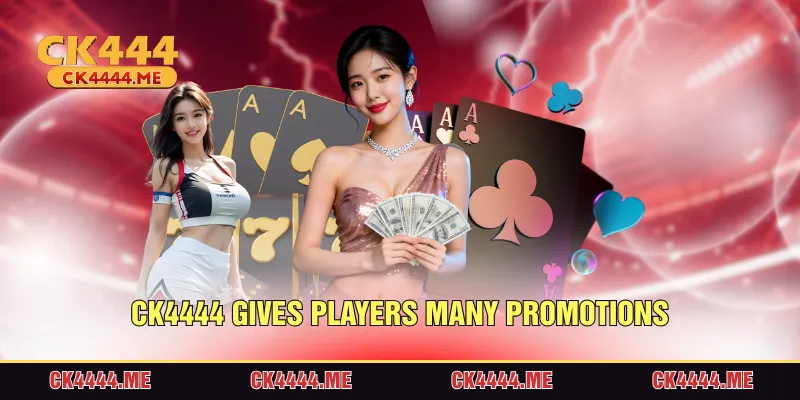 CK4444 gives players many promotions