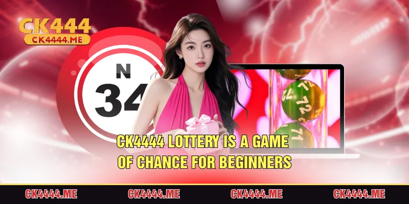 CK4444 Lottery is a game of chance for beginner