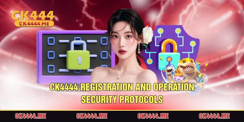 CK4444 registration and operation security protocols