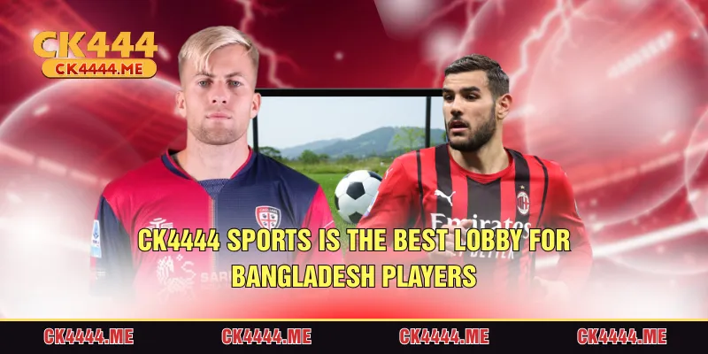 CK4444 Sports is the best lobby for Bangladesh players