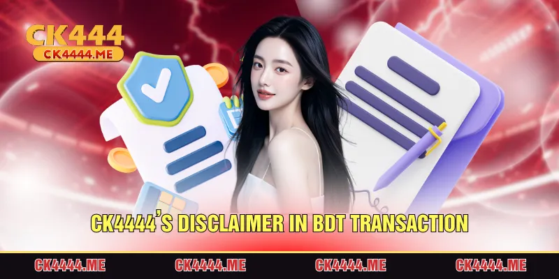 CK4444âs disclaimer in BDT transaction