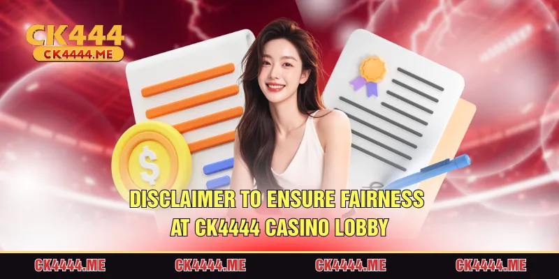 Disclaimer to ensure fairness at CK4444 casino lobby
