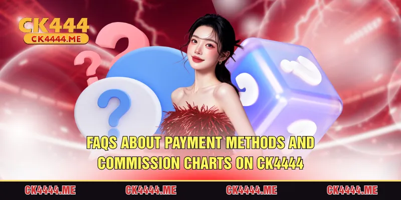 FAQs about payment methods and commission charts on ck4444