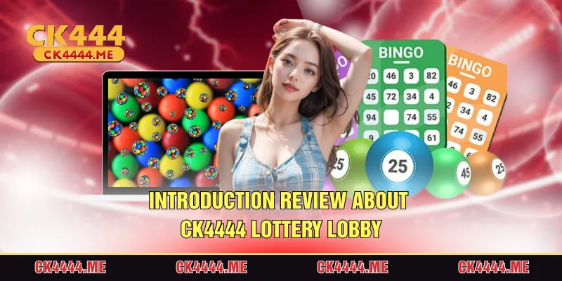Introduction review about CK4444 Lottery lobby