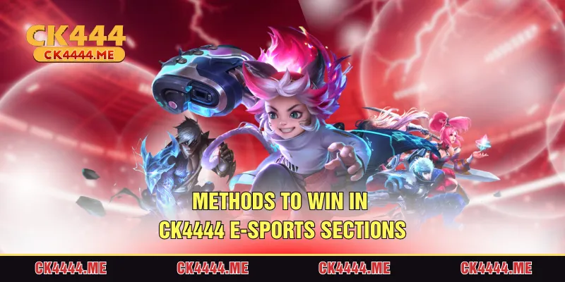 Methods to win in CK4444 e-Sports sections