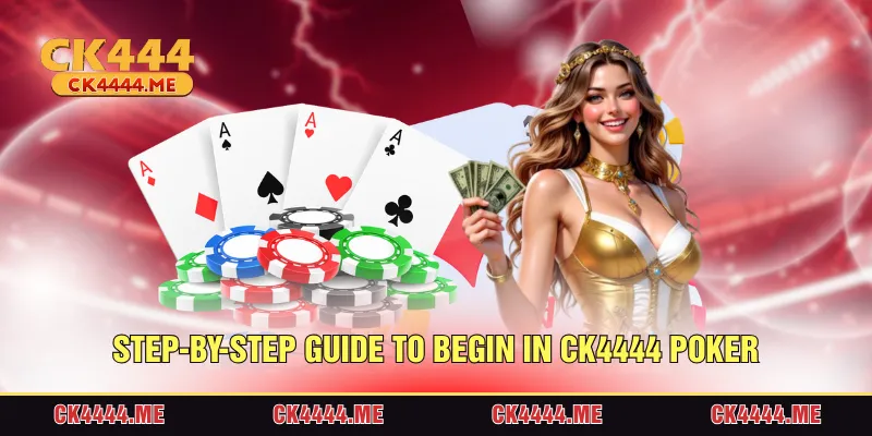 Step-by-Step Guide to begin in CK4444 Poker