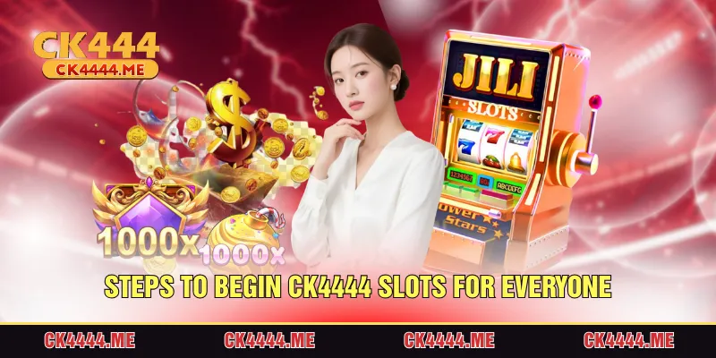 Steps to begin CK4444 Slots for everyone