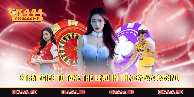 Strategies to take the lead in the CK4444 casino