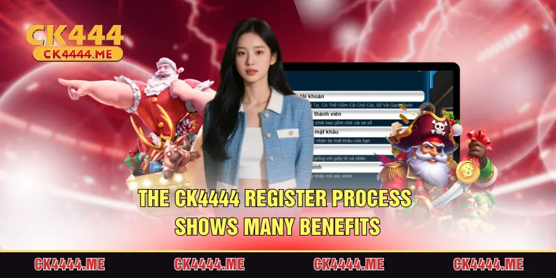 The CK4444 register process shows many benefits