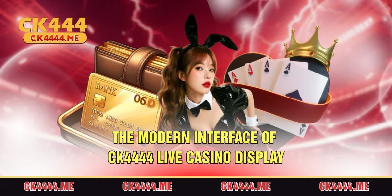 The modern interface of CK4444 Live casino display