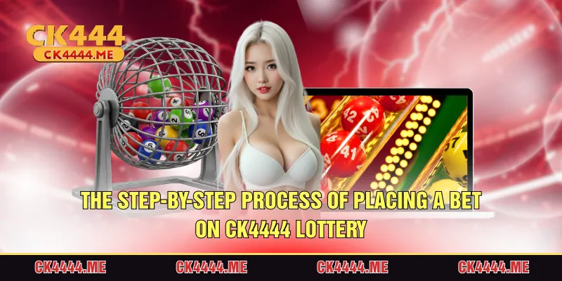 The step-by-step process of placing a bet on CK4444 Lottery