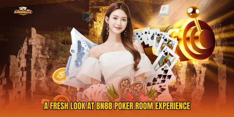 A Fresh Look at BN88 Poker Room Experience
