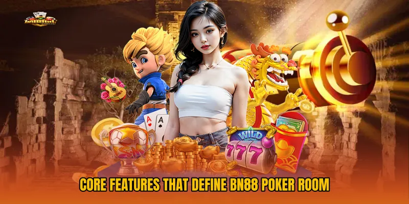 Core Features That Define BN88 Poker Room