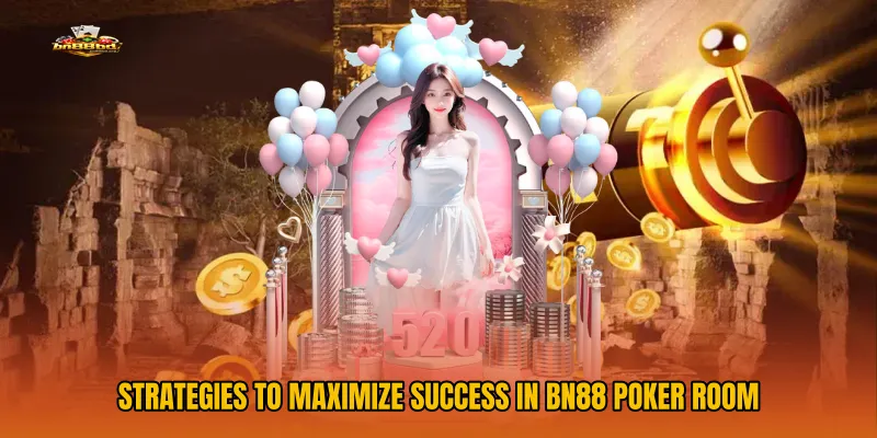 Strategies to Maximize Success in BN88 Poker Room