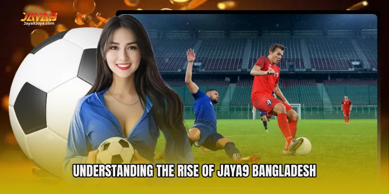 Understanding the Rise of Jaya9 Bangladesh