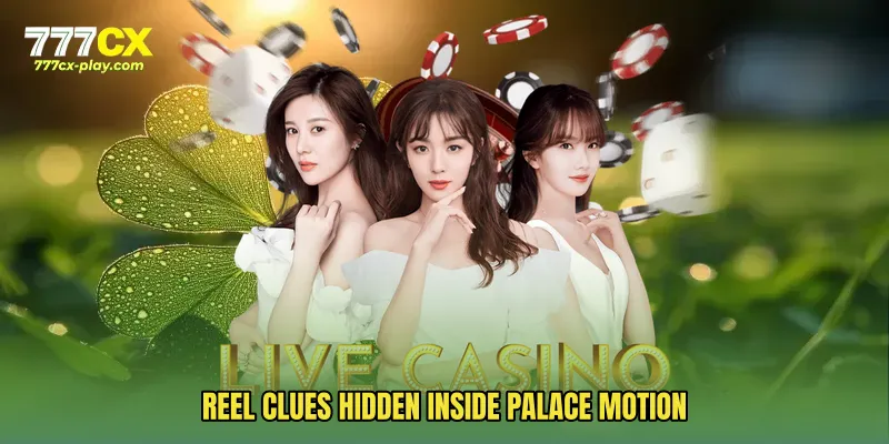 Reel Clues Hidden Inside Palace Motion