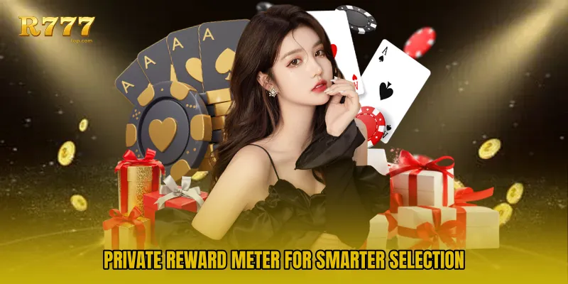 Private reward meter for smarter selection