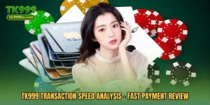 TK999 Transaction Speed Analysis - Fast Payment Review